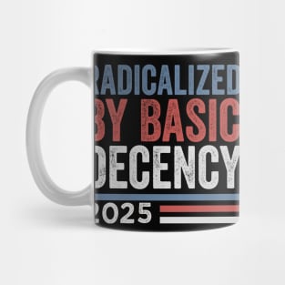 Radicalized By Basic Decency - Funny Viral Quote Mug
